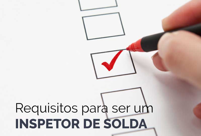Como Ser Um Inspetor De Solda 10 imagem quais sao os requisitos para ser um inspetor de solda big
