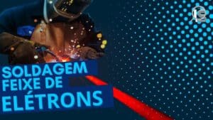 Soldagem por Feixe de Elétrons